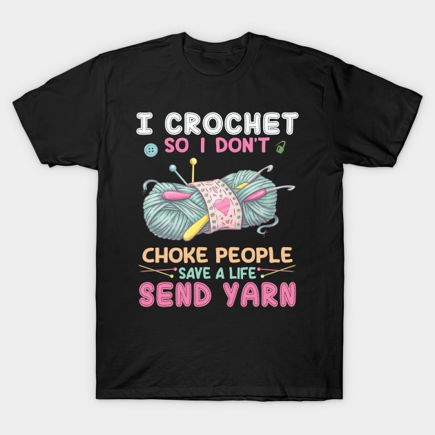 I Crochet So I Don’t Choke People Save A Life Send Yarn T-Shirt by Wise Words Store